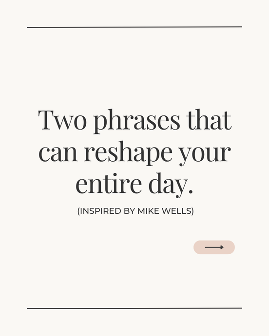 What if your whole day could change with just two simple phrases?