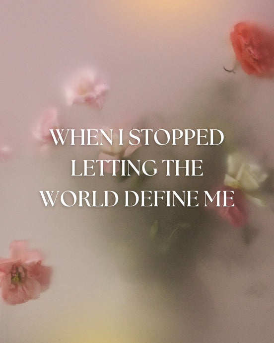 When I stopped letting the world define me