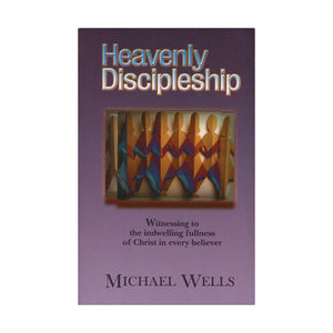 Heavenly Discipleship by Michael Wells