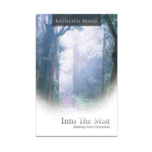 Into The Mist, Journey Into Dementia, by Kathleen Beard