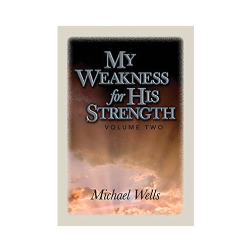 My Weakness for His Strength, Volume Two by Michael Wells